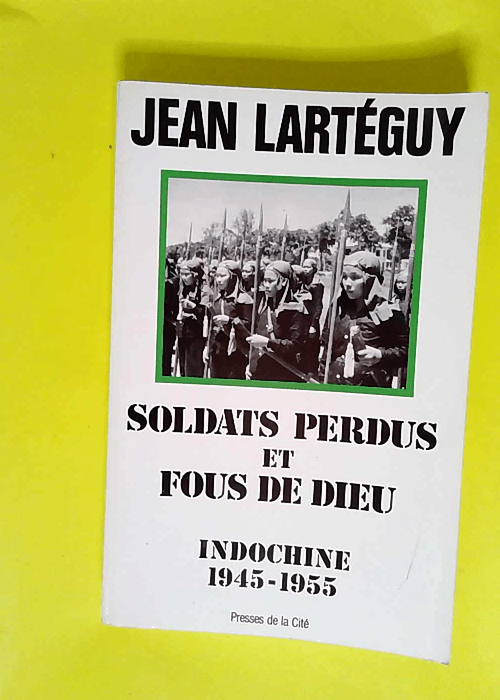 Soldats perdus et fous de Dieu Indochine 1945...