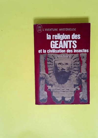 La Religion des géants et la civilisation des insectes  - Denis SAURAT