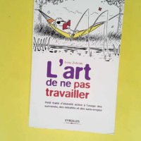 L art de ne pas travailler Petit traité d oisiveté active à l usage des surmenés des retraités et des sans-emploi – Ernie Zelinski