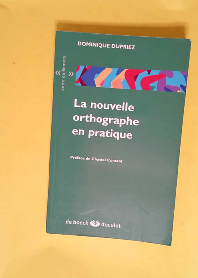 La nouvelle orthographe en pratique  - Dominique Dupriez