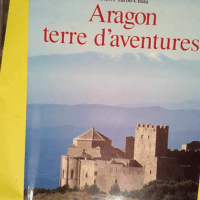 Aragon terre d aventures  – Pierre Tuco...