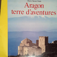 Aragon terre d aventures  – Pierre Tuco...