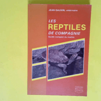 Les reptiles de compagnie Guide complet du maître – Jean Gauvin