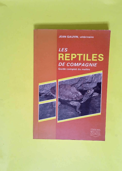 Les reptiles de compagnie Guide complet du maître - Jean Gauvin