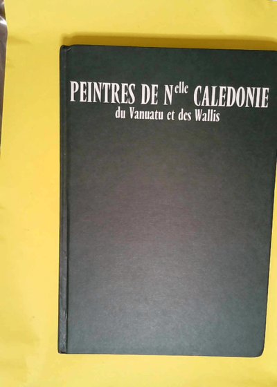 Peintres de Nlle-Calédonie du Vanuatu et des Wallis  - Nicolas de La Tullaye