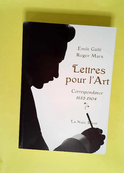 Lettres pour l Art Correspondance 1882-1904 - Emile Galle