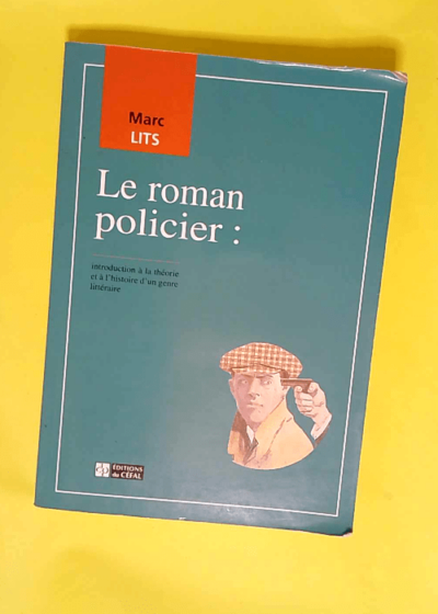 Le roman policier Introduction à la théorie et à l histoire du genre littéraire - Marc Lits