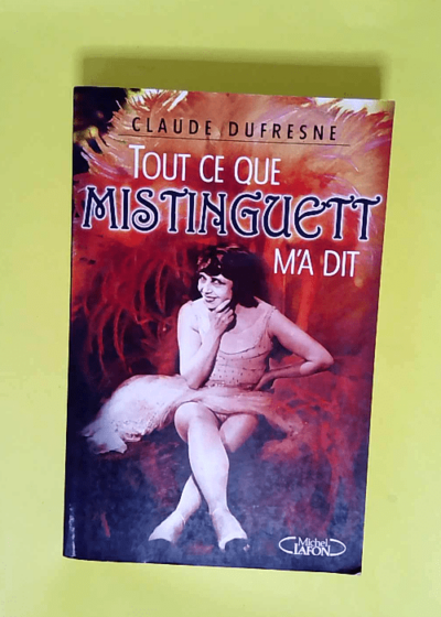 Tout ce que mistinguette m a dit  - Claude Dufresne