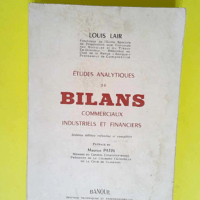 Études analytiques de bilans commerciaux industriels et financiers 6e Édition Refondue Et Complétée – Louis Lair