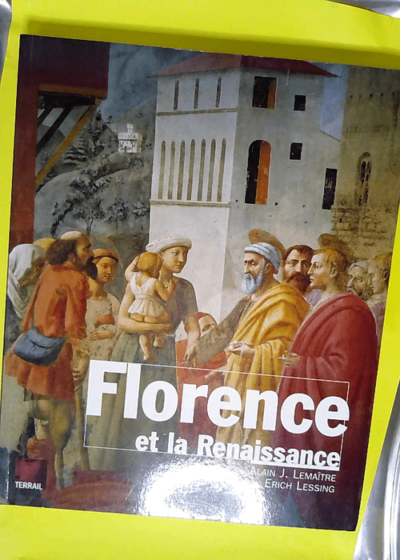 Florence et la Renaissance  - Alain Lemaitre