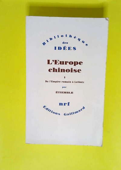 L Europe chinoise (Tome 1-De l Empire romain à Leibniz)  - Étiemble