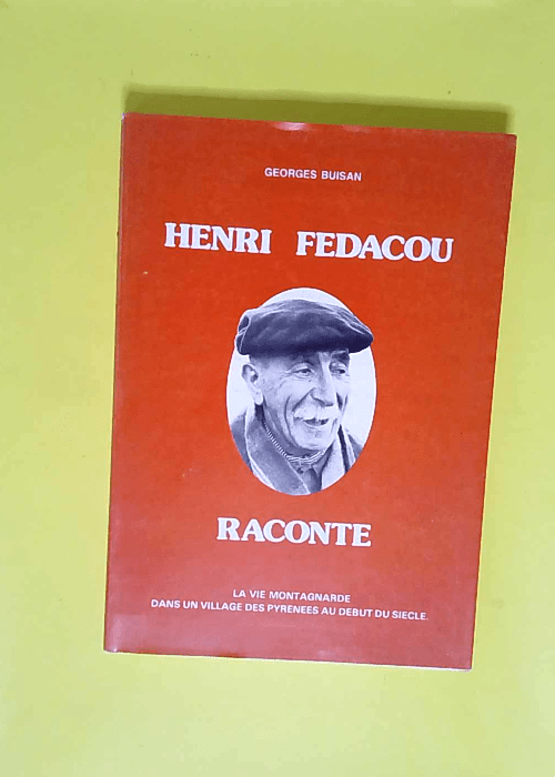 Henri Fédacou raconte la vie montagnarde dans un village des Pyrénées au début du siècle – Henri Fédacou