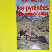 Les pyrénées des quarante vallées  –...