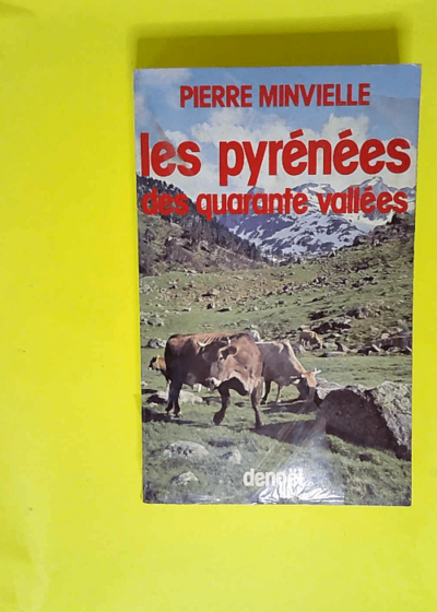 Les pyrénées des quarante vallées  - Minvielle Pierre