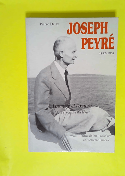 Joseph peyre 1892-1968 L homme et l oeuvre - Pierre Delay