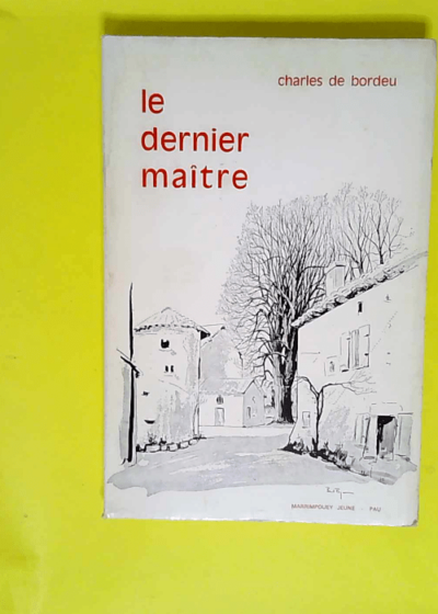 Le Dernier Maitre  - Charles De Bordeu