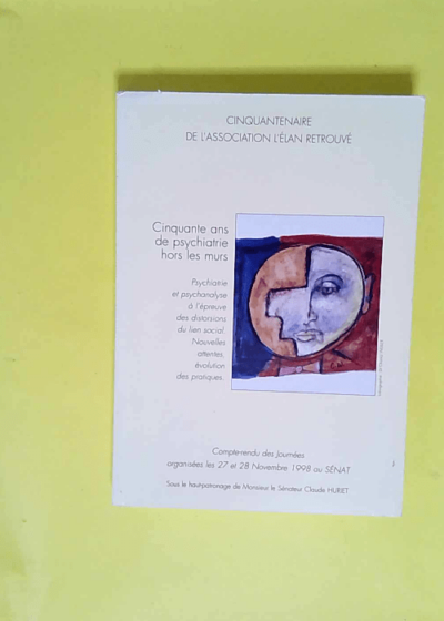 Cinquante ans de psychiatrie hors les murs Compte-rendu des Journées 27 et 28 novembre 1998 au Sénat - Elan retrouvé