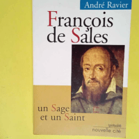 François de Sales Un sage et un saint – André Ravier