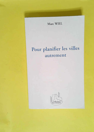 Pour planifier les villes autrement  - Marc Wiel