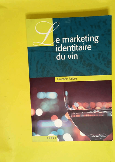 Le marketing identitaire du vin  - Galatée Faivre