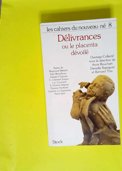 Les Cahiers Du Nouveau-Ne Tome 8 Delivrances Ou Le Placenta Devoile - Danielle Rapoport