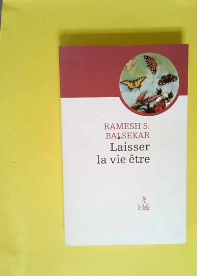 Laisser la vie être  - Ramesh S. Balsekar