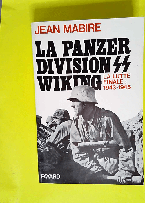 La Panzer division SS Wiking – La lutte finale : 1943-1945  – Jean Mabire