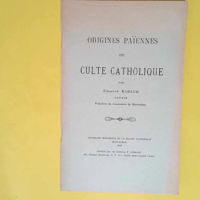 Origines païennes du culte catholique  – 1902 – Edouard Rabaud