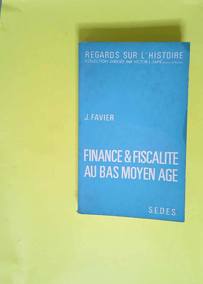 Finance et fiscalité au bas Moyen Age  - Jean Favier