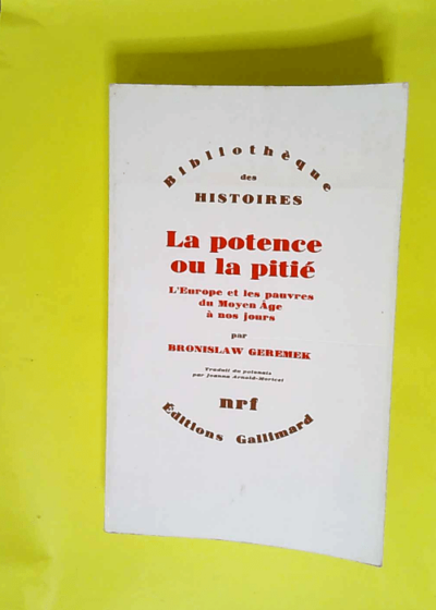 La Potence ou la pitié L Europe et les pauvres du Moyen Âge à nos jours - Bronislaw Geremek