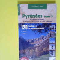 Pyrénées – Tome 3 Pyrénées centrales Pyrénées centrales : de Bagnères-de-Luchon au col d Aubisque – Olivier Martin