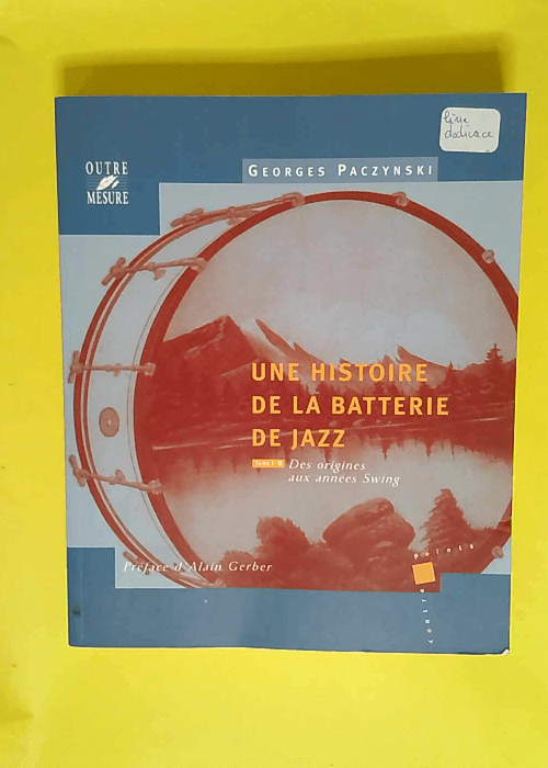 Une Histoire De La Batterie De Jazz Tome 1 De...