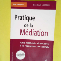 Pratique de la médiation Une méthode alternative à la résolution des conflits – Jean-Louis Lascoux