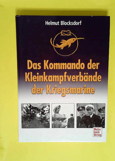 Das Kommando Kleinkampfverbände der Kriegsmarine.  - Helmut Blocksdorf