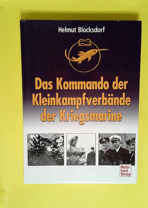 Das Kommando Kleinkampfverbände der Kriegsmarine.  – Helmut Blocksdorf