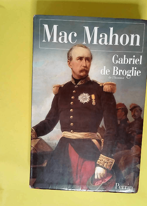 Mac Mahon  – Gabriel de Broglie