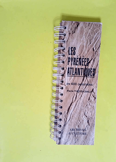 Les Pyrénées-Atlantiques en 600 questions  - Pierre Tucoo-Chala