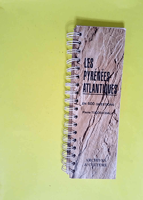 Les Pyrénées-Atlantiques en 600 questions  ...