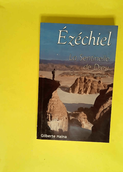 Ezechiel la sentinelle de dieu  - Gilberte Halna