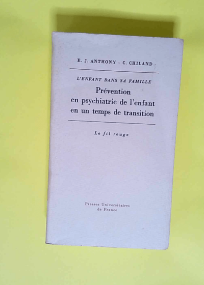 L Enfant dans sa famille Prévention en psychiatrie de l enfant en un temps de transition - E Anthony