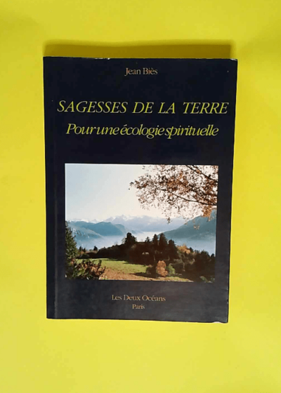 Sagesses De La Terre Pour Une Écologie Spirituelle - Jean Biès