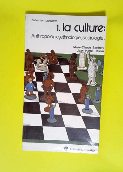 La Culture Anthropologie Ethnologie et Sociologie - Marie-Claude Bartholy