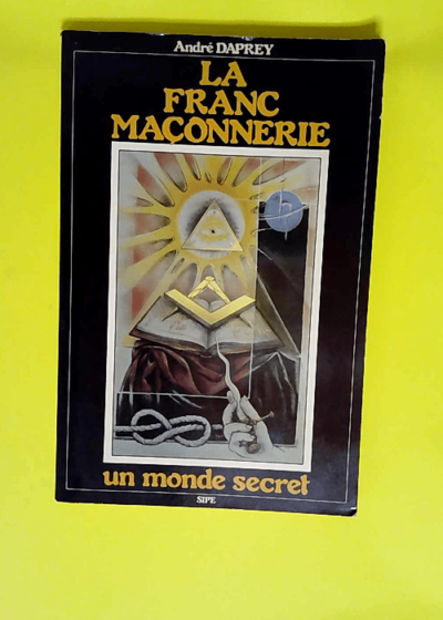 La Franc-maçonnerie Un monde secret - Daprey Andre