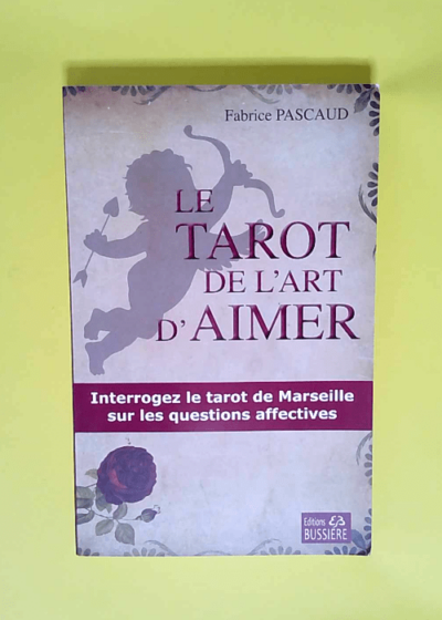 Le tarot de l art d aimer Interrogez le tarot de Marseille sur les questions affectives - Fabrice Pascaud