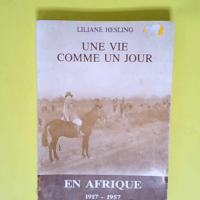 Une Vie Comme Un Jour En Afrique 1917-1957 – Liliane Hesling