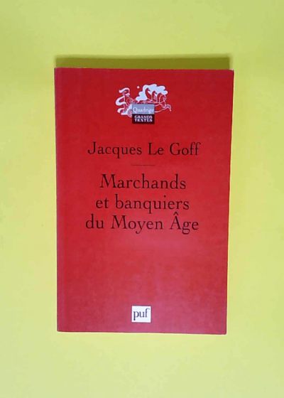 Marchands et banquiers du Moyen Âge  - Jacques Le Goff