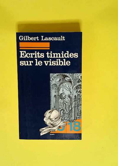 Ecrits timides sur le visible  - Gilbert Lascault