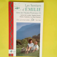 Les sentiers d Emilie dans les Hautes-Pyrénées volume 1 Lourdes Luz – Bruno Valcke