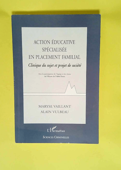 Action Educative Specialisee En Placement Familial Clinique Du Sujet Et Projet De Société - Maryse Vaillant