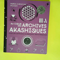 Au coeur des Archives akashiques Vivez une expérience de profonde transformation – Marie-Christine Delhaye